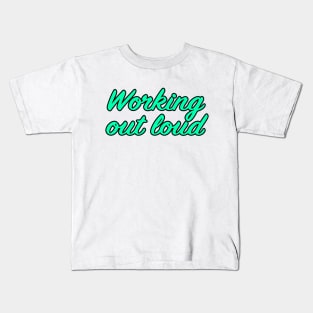 Working out loud Kids T-Shirt